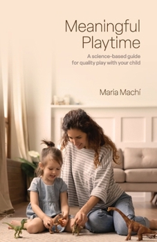 Paperback Meaningful Playtime: A science-based guide for quality play with your child Book