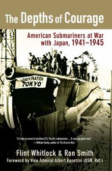 Hardcover The Depths of Courage: American Submariners at War with Japan, 1941-1945 Book