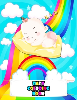 Baby Coloring Book: An Kids Coloring Book with Beautiful babies, Adorable Animals, Fun babies, and Relaxing Coloring Designs