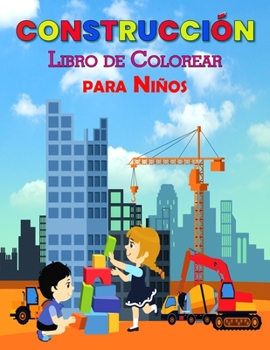 Construcci�n Libro de Colorear para Ni�os: Libro de aprendizaje de construcci�n perfecto para ni�os y ni�as, gran libro de actividades de construcci�n para ni�os y ni�os peque�os para disfrutar con lo