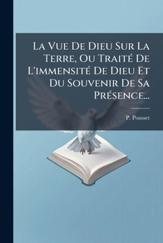 Paperback La Vue De Dieu Sur La Terre, Ou Traité De L'immensité De Dieu Et Du Souvenir De Sa Présence... [French] Book