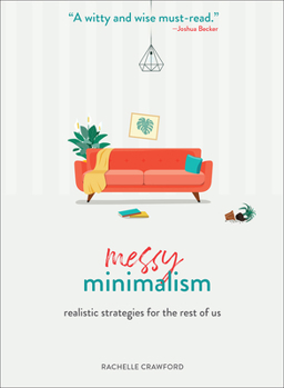 Hardcover Messy Minimalism: Realistic Strategies for the Rest of Us Book