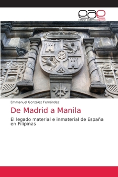 De Madrid a Manila: El legado material e inmaterial de España en Filipinas