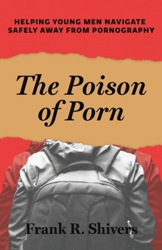 Paperback The Poison of Porn: Helping young men navigate safely away from pornography Book