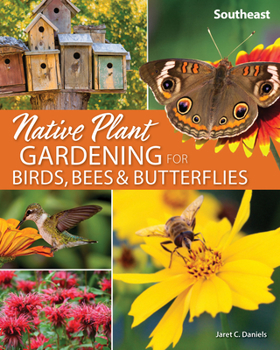 Paperback Native Plant Gardening for Birds, Bees & Butterflies: Southeast Book