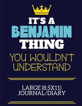 Paperback It's A Benjamin Thing You Wouldn't Understand Large (8.5x11) Journal/Diary: A cute book to write in for any book lovers, doodle writers and budding au Book