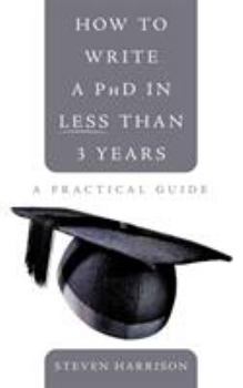 Paperback How to Write a PhD in Less Than 3 Years: A Practical Guide Book