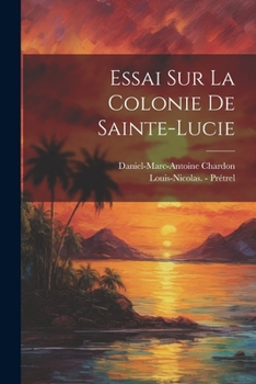 Paperback Essai Sur La Colonie De Sainte-lucie [French] Book