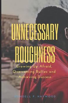 Paperback Unnecessary Roughness: Growing Up Afraid, Overcoming Bullies and Achieving Success Book