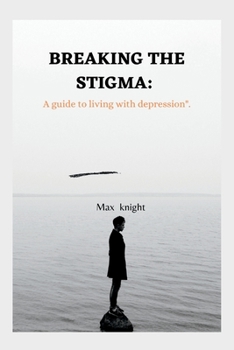 Paperback Breaking the Stigma: A Guide to Living with Depression Book