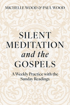 Paperback Silent Meditation and the Gospels: A Weekly Practice with the Sunday Readings Book