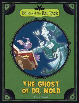Echo and the Bat Pack: The Ghost of Dr. Mold - Book #8 of the Bat Pat