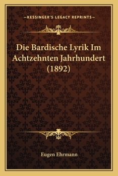 Paperback Die Bardische Lyrik Im Achtzehnten Jahrhundert (1892) [German] Book