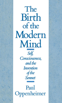 Hardcover The Birth of the Modern Mind: Self, Consciousness, and the Invention of the Sonnet Book