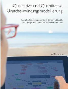 Paperback Qualitative und quantitative Ursache-Wirkungsmodellierung: Komplexitätsmanagement mit dem iMODELER (Version 7.0) und der systemischen KNOW-WHY-Methode [German] Book