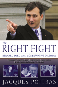 Hardcover The Right Fight: Bernard Lord and the Conservative Dilemma Book