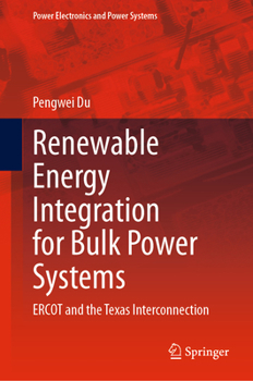 Hardcover Renewable Energy Integration for Bulk Power Systems: Ercot and the Texas Interconnection Book