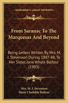 From Saranac to the Marquesas and Beyond; Being Letters Written by Mrs. M.I. Stevenson During 1887-88, to Her Sister, Jane Whyte Balfour