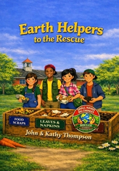 Earth Helpers to the Rescue (Small Hands, Big Changes)