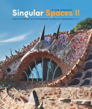 Hardcover Singular Spaces II: From the Eccentric to the Extraordinary in Spanish Art Environments Book