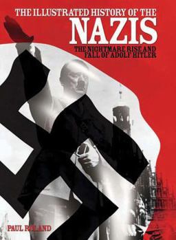Hardcover The Illustrated History of the Nazis: The Nightmare Rise and Fall of Adolf Hitler Book
