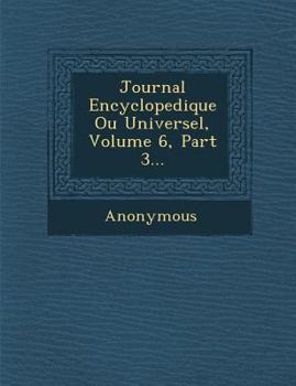Paperback Journal Encyclopedique Ou Universel, Volume 6, Part 3... [French] Book
