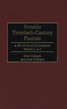 Hardcover Notable Twentieth-Century Pianists: A Bio-Critical Sourcebook (Bio-Critical Sourcebooks on Musical Performance)(Volume 1, A-J) Book