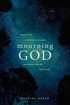 Paperback Mourning God: Grieving Loss, Wrestling with God, and Finding Your Way Back to Life Book