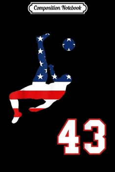 Composition Notebook: Soccer player number 43 with American USA flag bicycle kick  Journal/Notebook Blank Lined Ruled 6x9 100 Pages