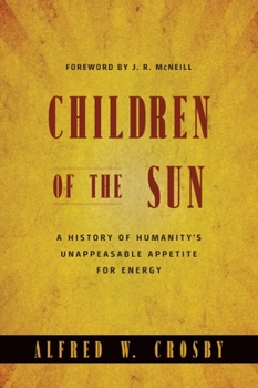 Hardcover Children of the Sun: A History of Humanity's Unappeasable Appetite for Energy Book