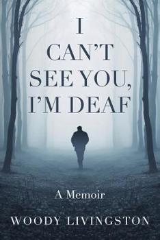 I Can't See You, I'm Deaf: A Memoir