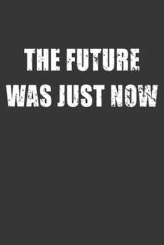 Paperback The Future Was Just Now Notebook: Lined Journal, 120 Pages, 6 x 9, Affordable Gift Journal Matte Finish Book