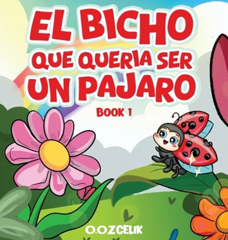 Hardcover El Bicho Que Quería Ser un Pájaro: Libro 1 [Spanish] Book