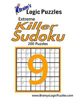 Paperback Brainy's Logic Puzzles Extreme Killer Sudoku #9: 200 Puzzles Book