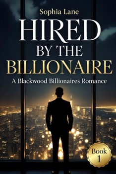 Hired by the Billionaire: A Blackwood Billionaires Romance