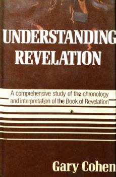 Hardcover Understanding Revelation: An Investigation of the Key Interpretational and Chronological Questions Which Surround the Book of Revelation Book