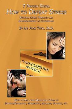 7 Proven Steps: How to Defeat Stress Without Going Through the Embarrassment of Counseling: Ways to Deal with Major Life Crises of Divorce/Separation, Bankruptcy, Job Loss, Scandal, Etc.