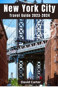 Paperback New York City Travel Guide 2023-2024: Discovering the essence of the city that never sleeps Book