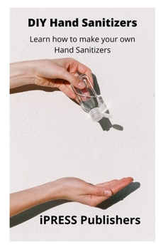 Paperback DIY Hand Sanitizer: Learn how to make your Hand Sanitizer Book