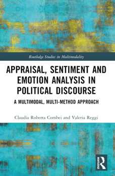 Paperback Appraisal, Sentiment and Emotion Analysis in Political Discourse: A Multimodal, Multi-method Approach Book