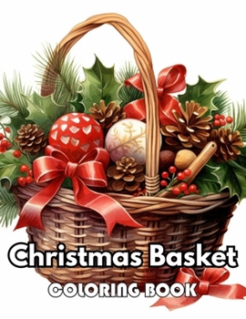 Christmas Basket Coloring Book: 100+ New Designs Great Gifts for All Fans