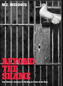 Paperback Beyond The Shame: One Mother's Journey To Healing In Front Of The Bars Book