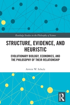 Paperback Structure, Evidence, and Heuristic: Evolutionary Biology, Economics, and the Philosophy of Their Relationship Book