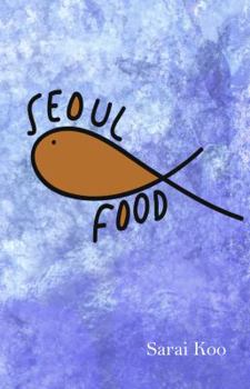 Seoul Food: Short stories of a Korean American Living in Los Angeles