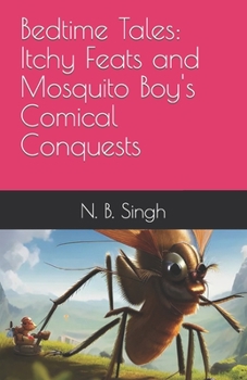 Bedtime Tales: Itchy Feats and Mosquito Boy's Comical Conquests