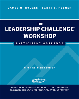The Leadership Challenge Workshop: Participant Workbook, Revised (J-B Leadership Challenge: Kouzes/Posner)