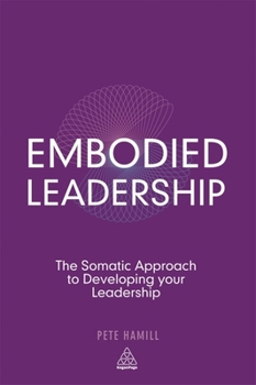 Paperback Embodied Leadership: The Somatic Approach to Developing Your Leadership Book