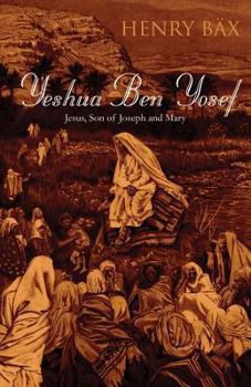 Paperback Yeshua Ben Yosef: Jesus, Son of Joseph and Mary Book