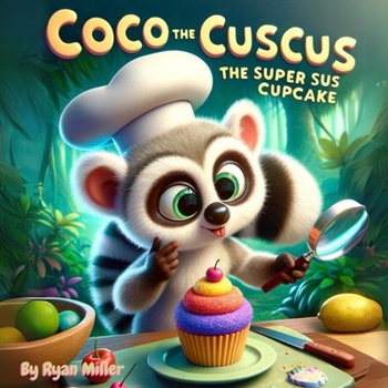 Paperback Coco the Cuscus- The Super Sus Cupcake: Coco the Cuscus: Mystery and Adventure in a Jungle Kitchen - Unravel the Secret of the Green Cupcake Book