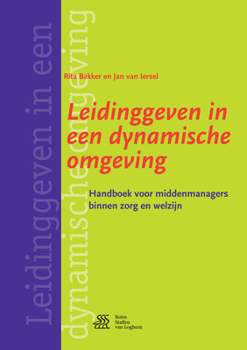 Paperback Leidinggeven in Een Dynamische Omgeving: Handboek Voor Middenmanagers Binnen Zorg En Welzijn [Dutch] Book